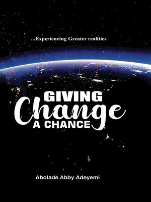 cover image of Giving Change a Chance ... Experiencing Greater Realities